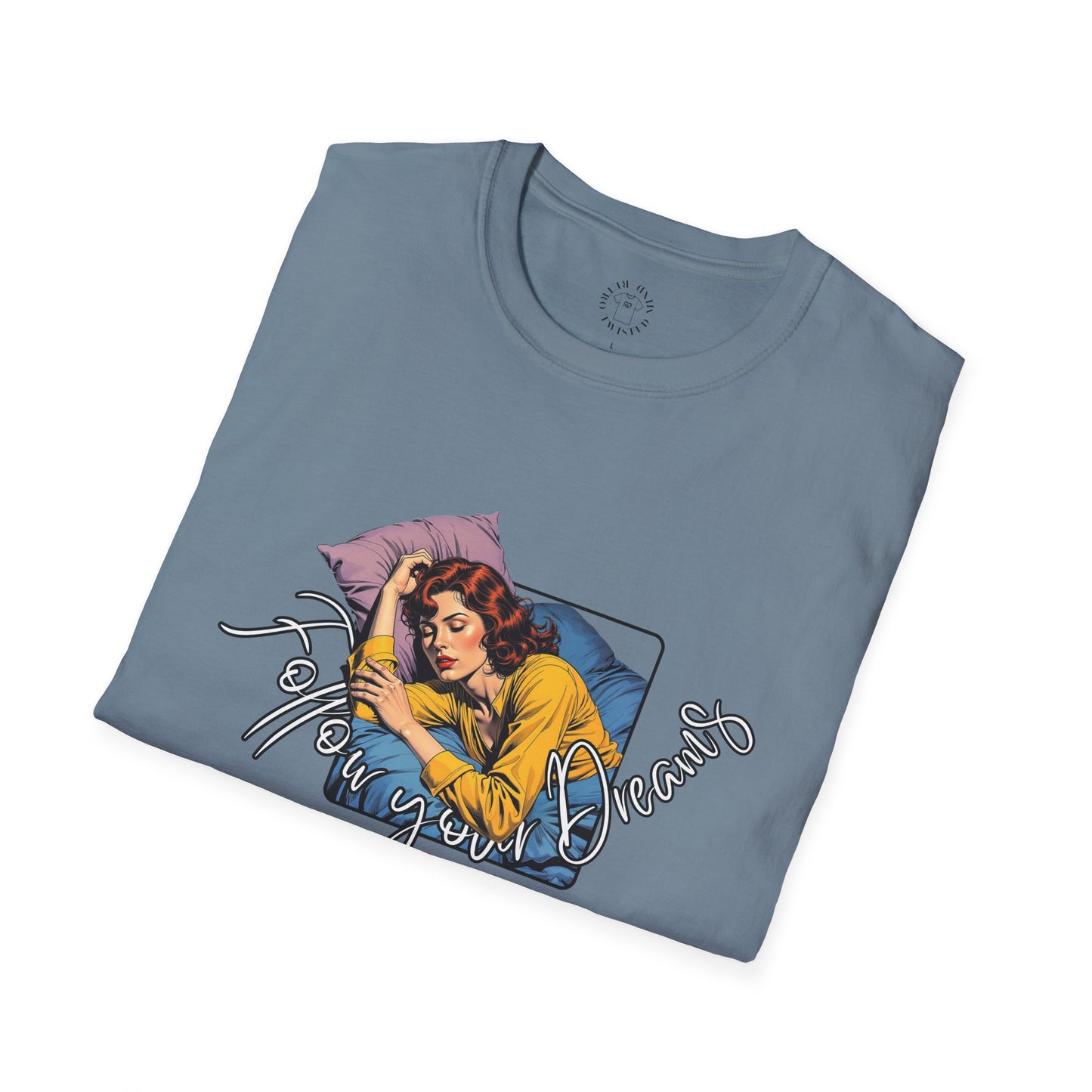Follow your dream,Go Back to Bed Unisex Softstyle T-Shirt - Sleepy Vibe Tee,