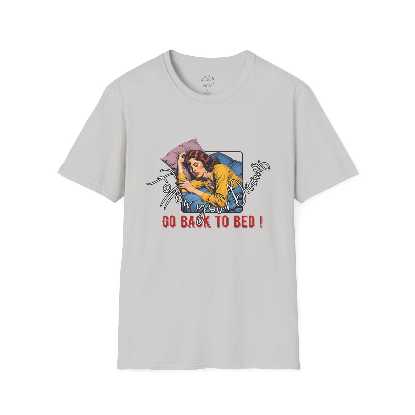 Follow your dream,Go Back to Bed Unisex Softstyle T-Shirt - Sleepy Vibe Tee,
