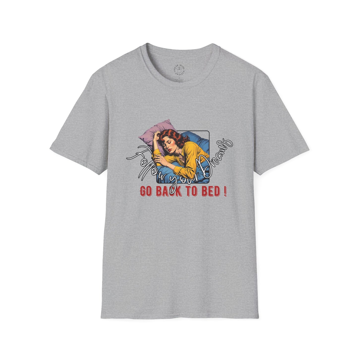 Follow your dream,Go Back to Bed Unisex Softstyle T-Shirt - Sleepy Vibe Tee,