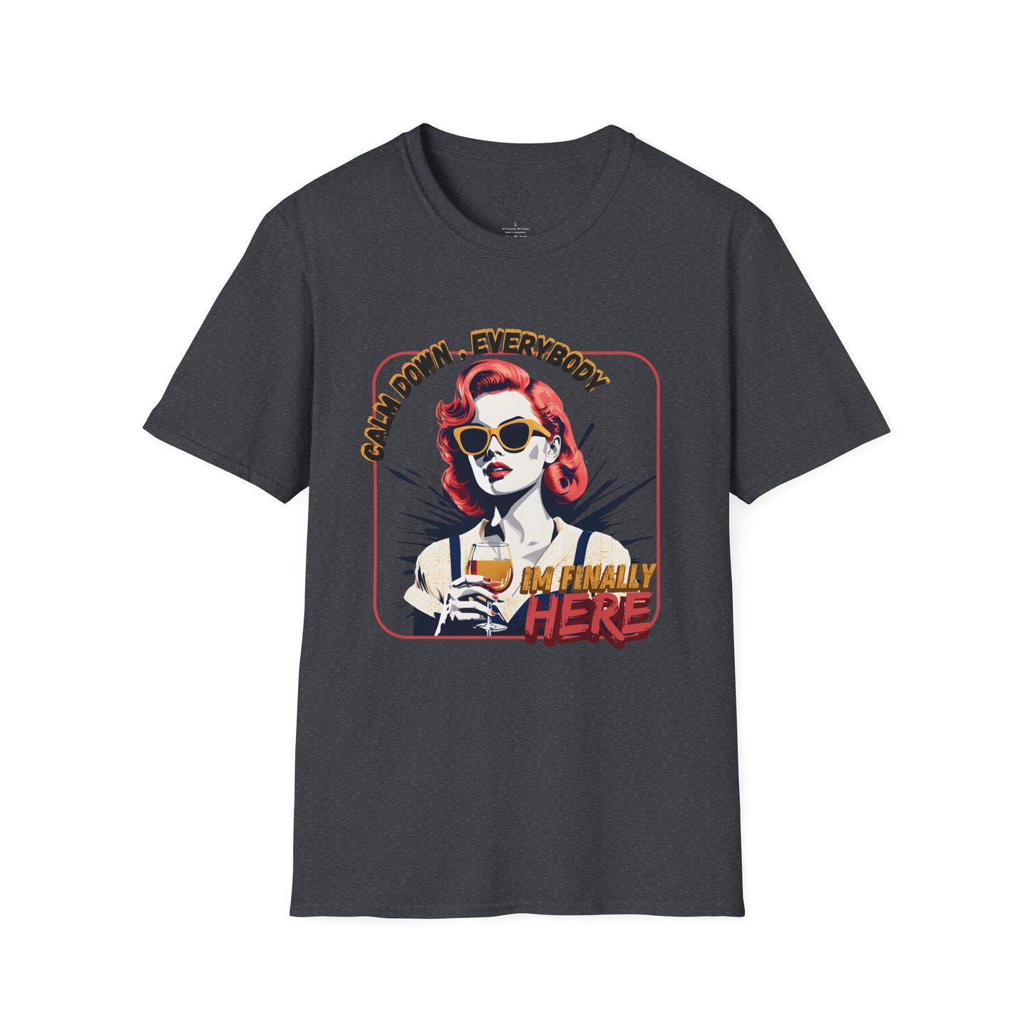 Unisex Softstyle T-Shirt - 'Calm Down Everybody, I'm Finally Here' Graphic Tee/twisted