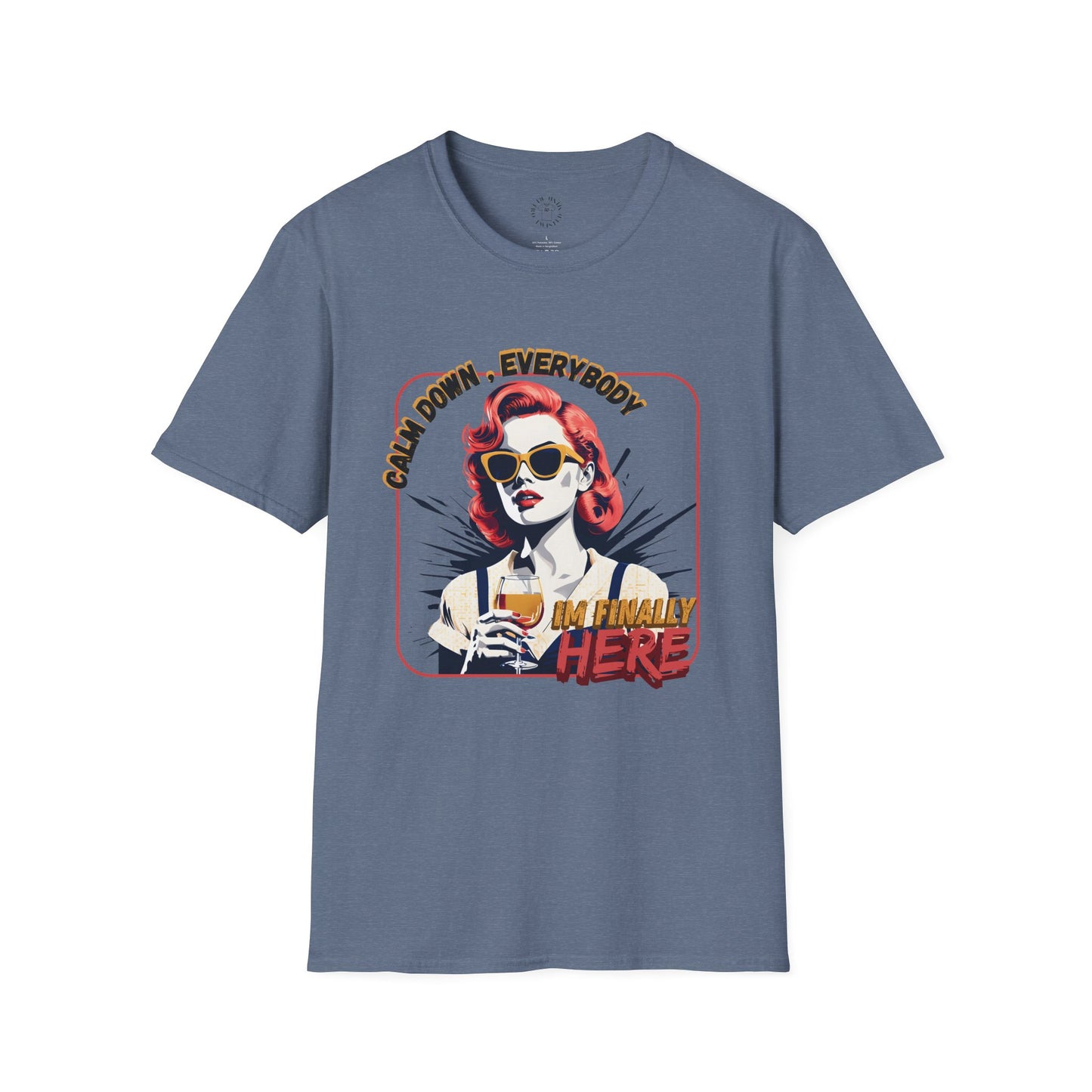 Unisex Softstyle T-Shirt - 'Calm Down Everybody, I'm Finally Here' Graphic Tee/twisted