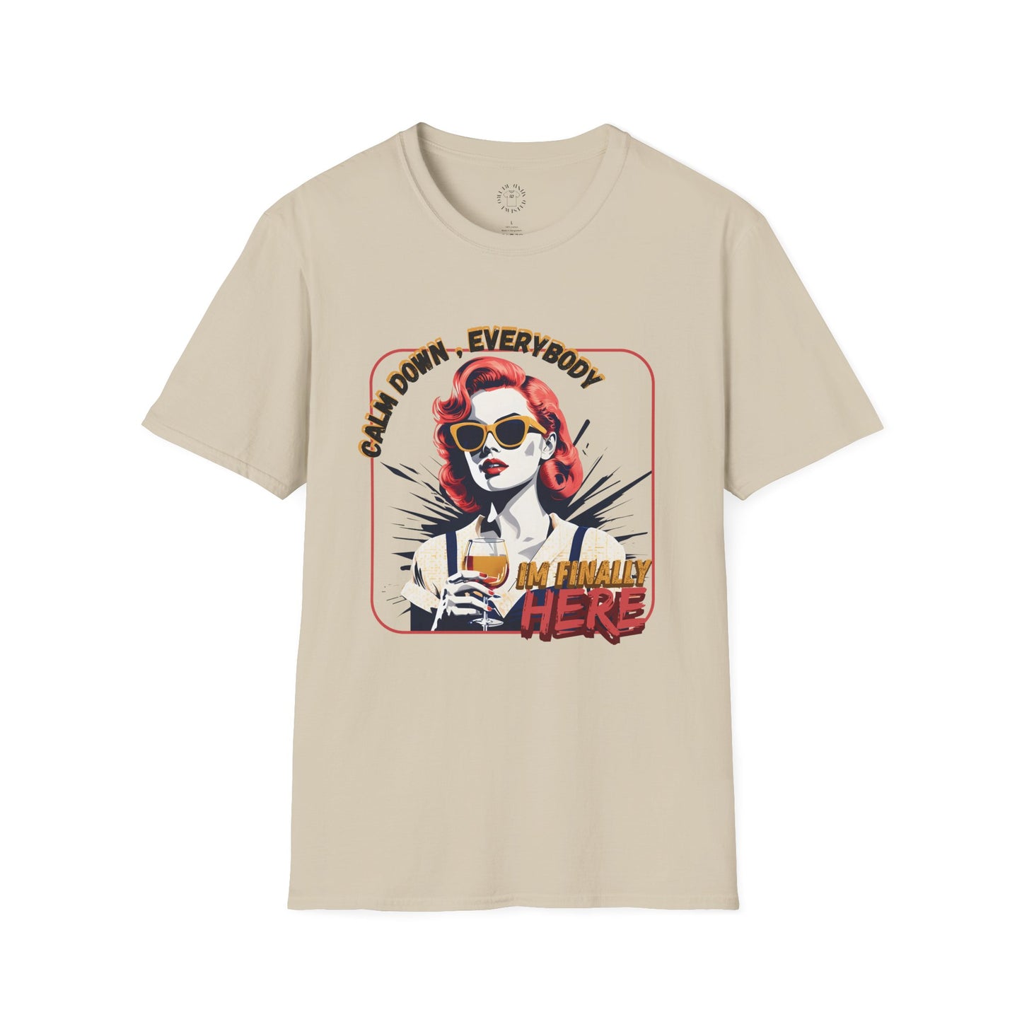 Unisex Softstyle T-Shirt - 'Calm Down Everybody, I'm Finally Here' Graphic Tee/twisted