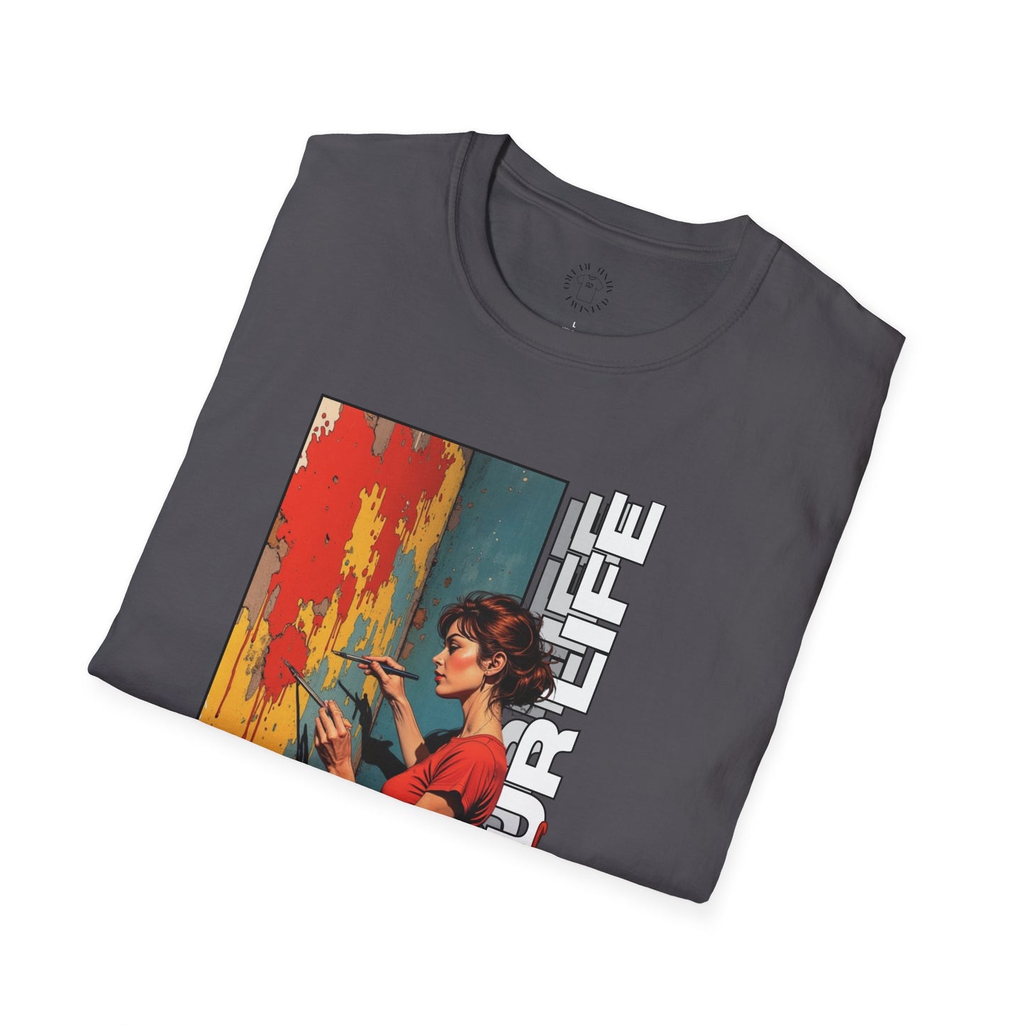 Inspirational Art T-Shirt - "Paint Your Life" Graphic.life.twisted