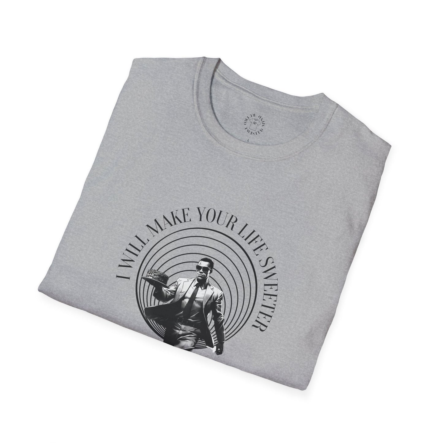 I Will Make Your Life Sweeter T-Shirt - Unisex Graphic Tee for Casual Style