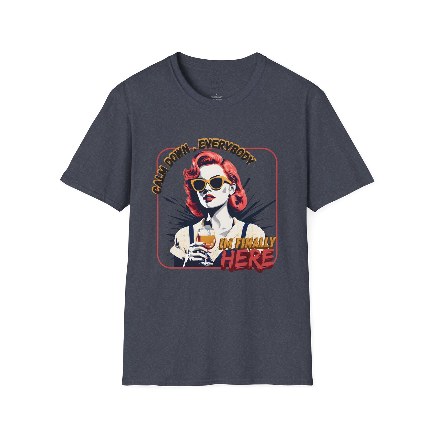 Unisex Softstyle T-Shirt - 'Calm Down Everybody, I'm Finally Here' Graphic Tee/twisted