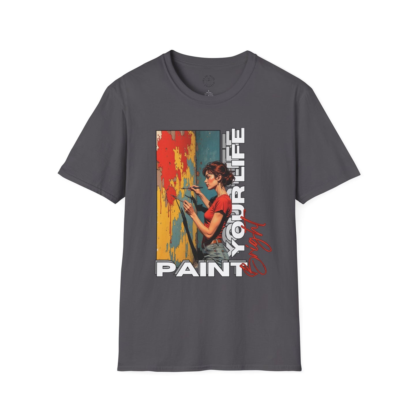 Inspirational Art T-Shirt - "Paint Your Life" Graphic.life.twisted