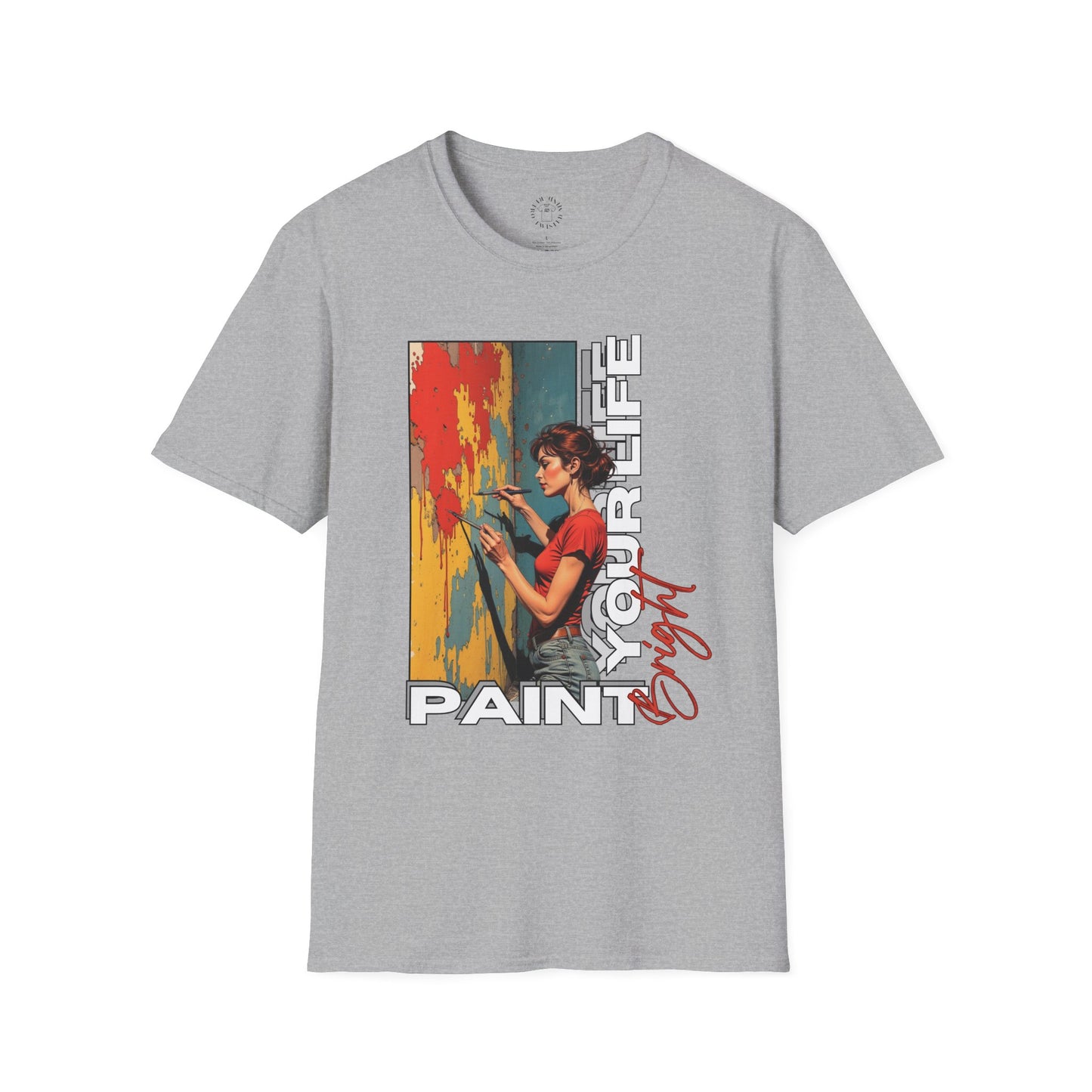Inspirational Art T-Shirt - "Paint Your Life" Graphic.life.twisted