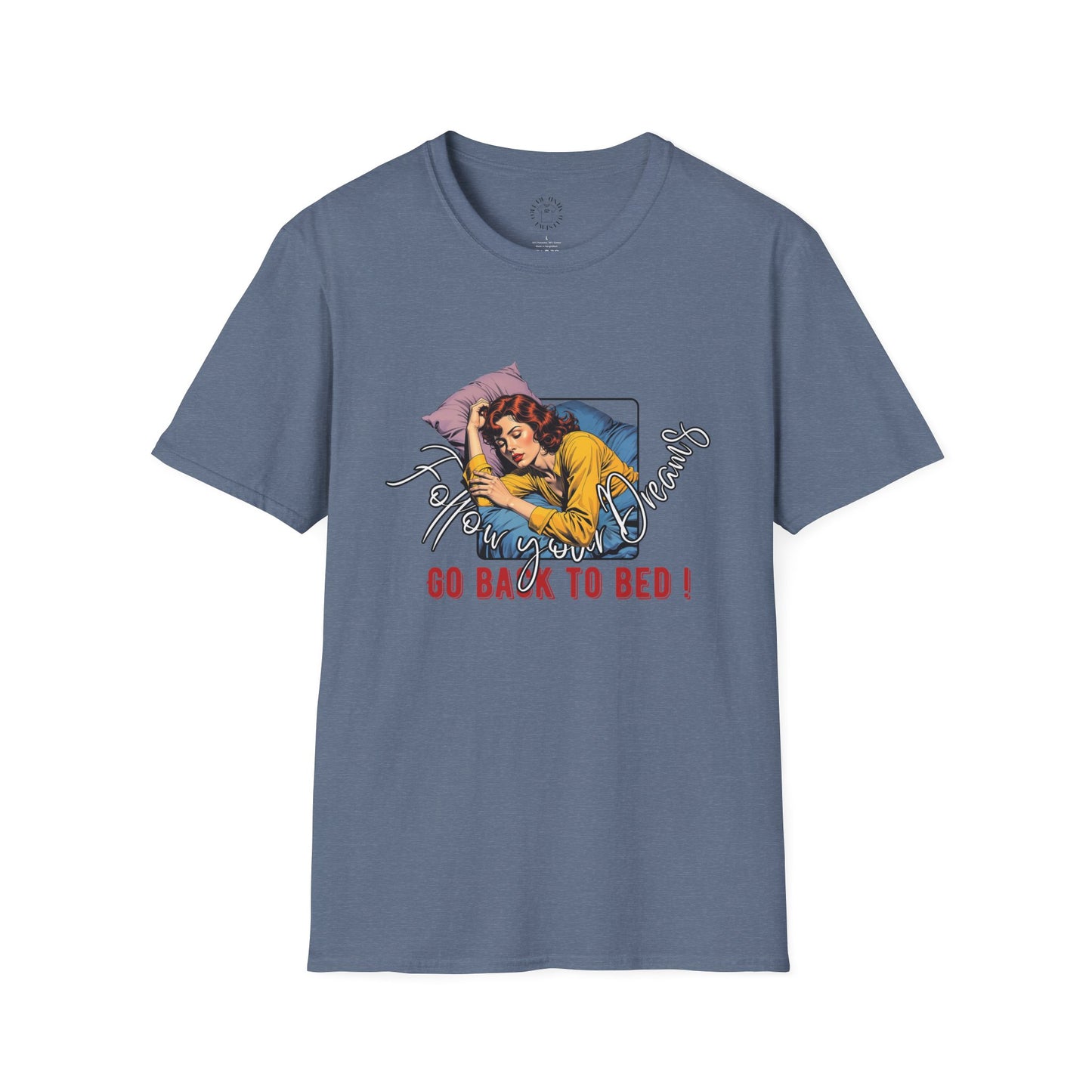 Follow your dream,Go Back to Bed Unisex Softstyle T-Shirt - Sleepy Vibe Tee,