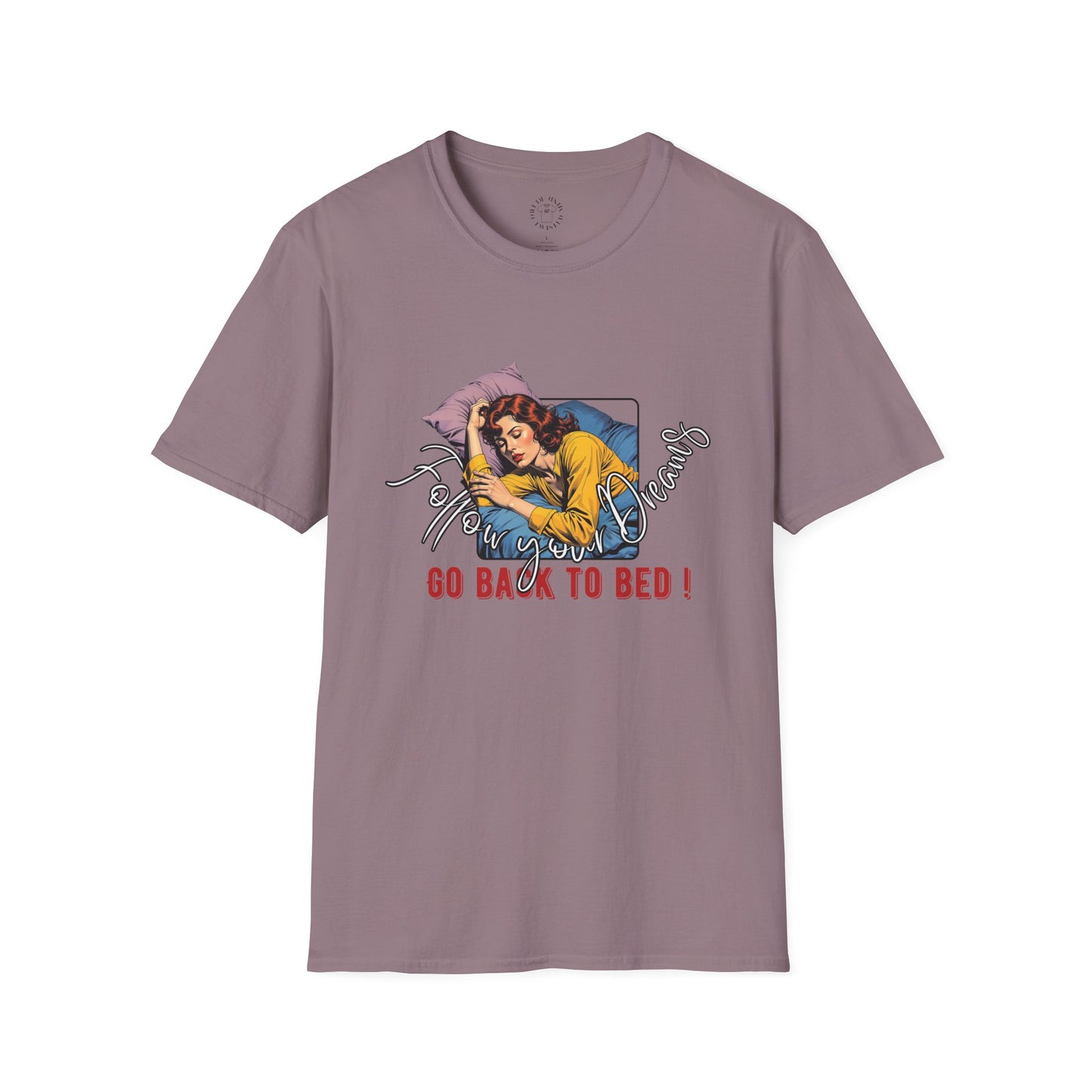 Follow your dream,Go Back to Bed Unisex Softstyle T-Shirt - Sleepy Vibe Tee,
