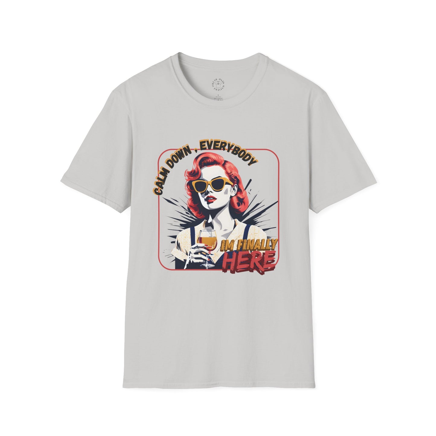 Unisex Softstyle T-Shirt - 'Calm Down Everybody, I'm Finally Here' Graphic Tee/twisted