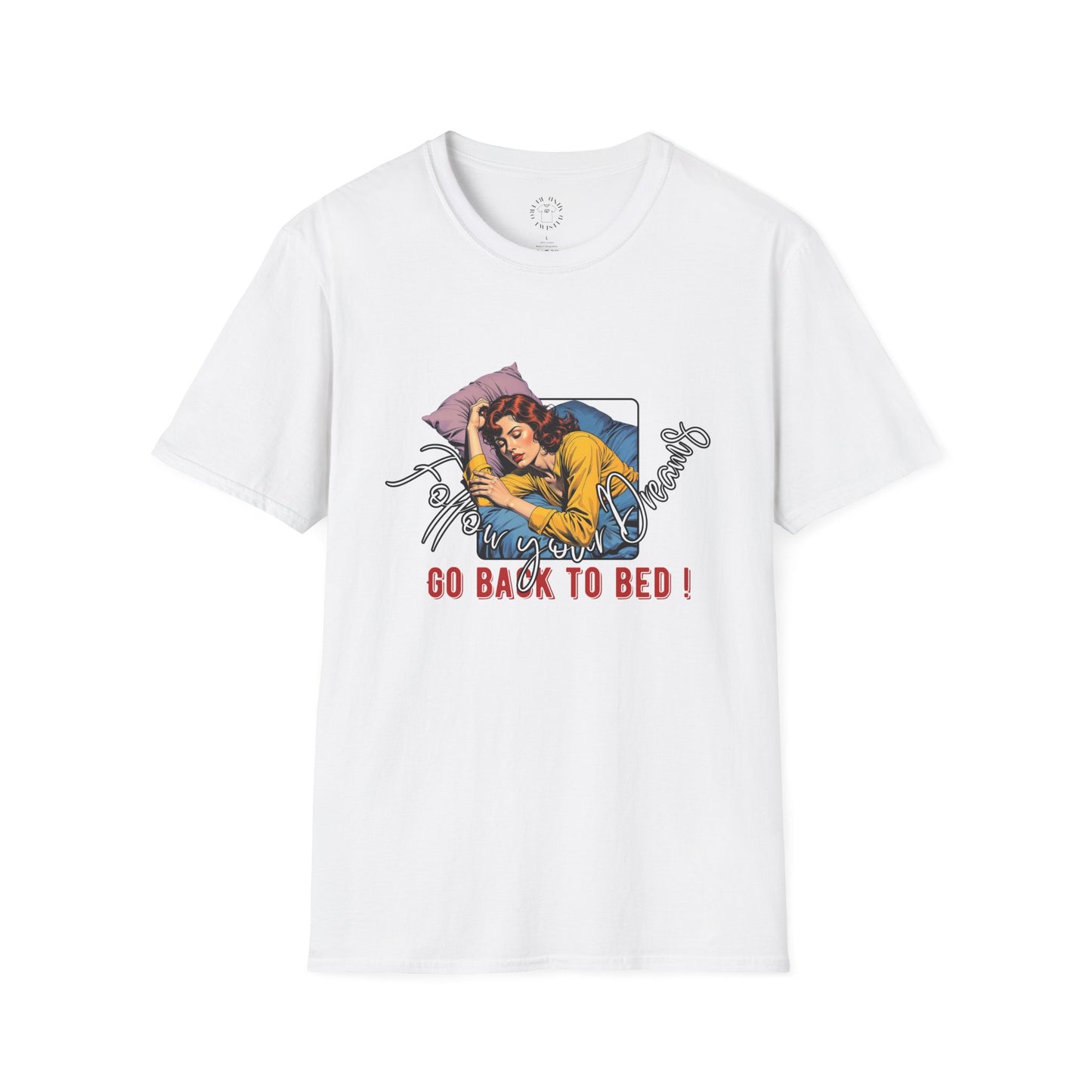 Follow your dream,Go Back to Bed Unisex Softstyle T-Shirt - Sleepy Vibe Tee,