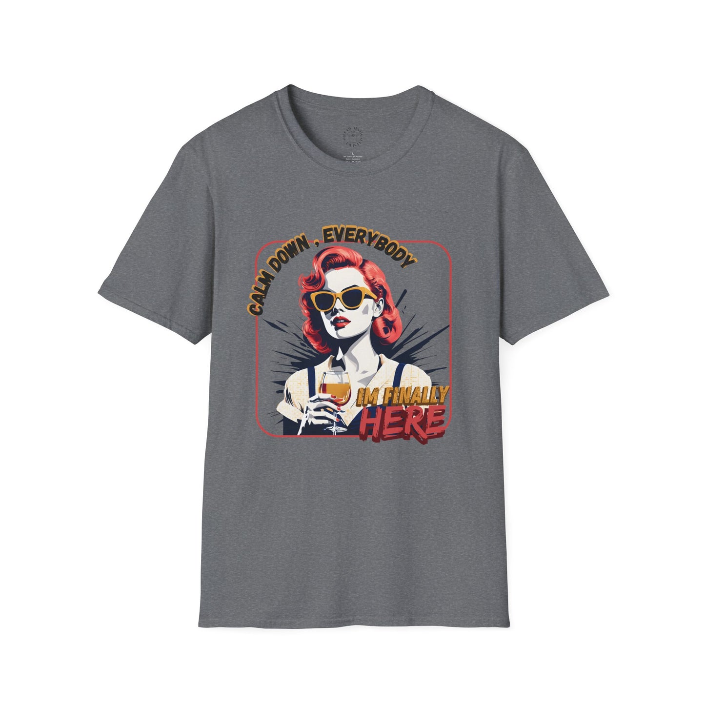 Unisex Softstyle T-Shirt - 'Calm Down Everybody, I'm Finally Here' Graphic Tee/twisted