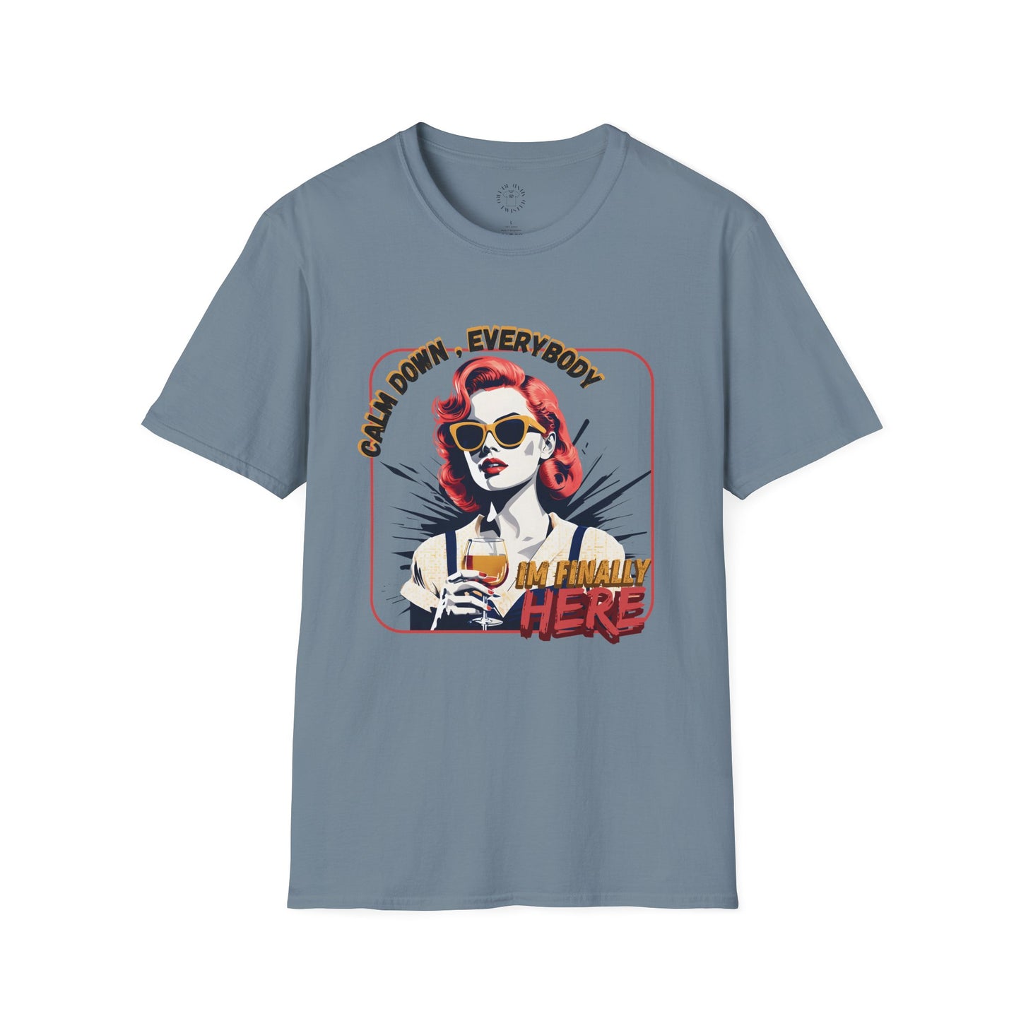 Unisex Softstyle T-Shirt - 'Calm Down Everybody, I'm Finally Here' Graphic Tee/twisted