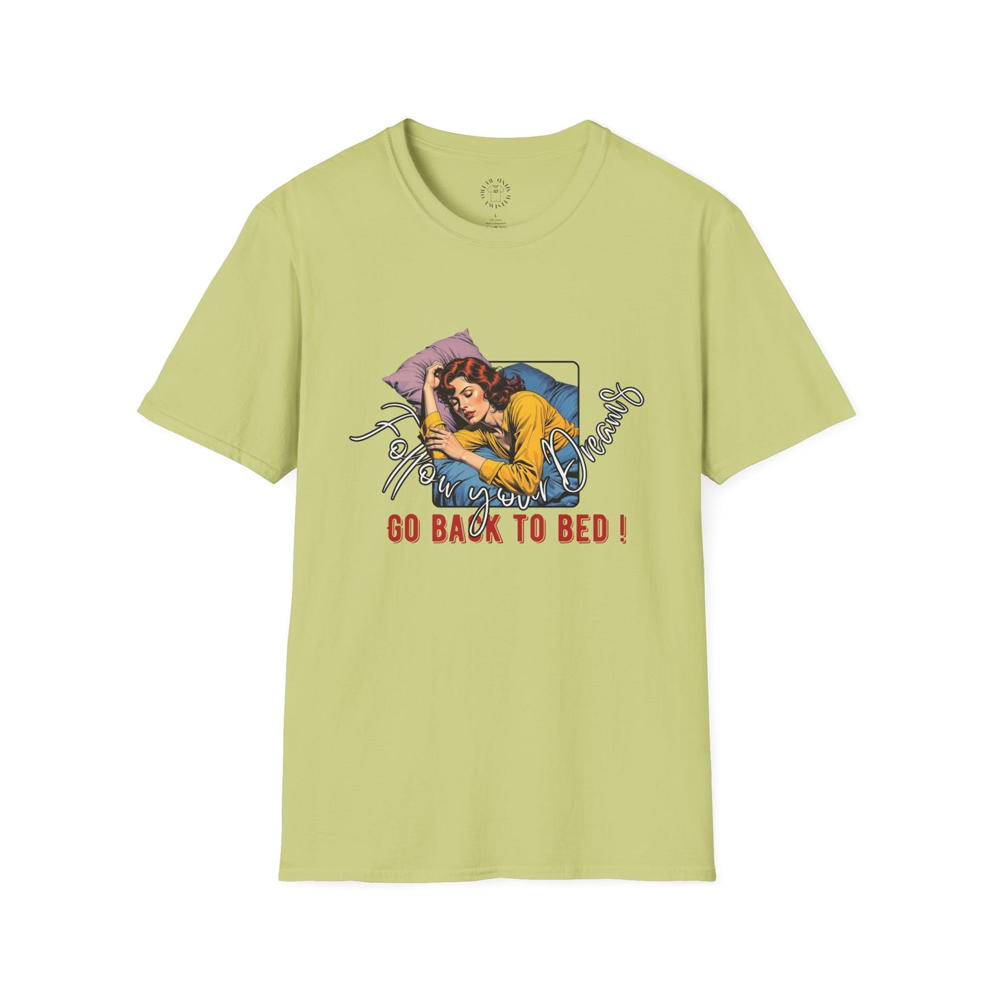 Follow your dream,Go Back to Bed Unisex Softstyle T-Shirt - Sleepy Vibe Tee,