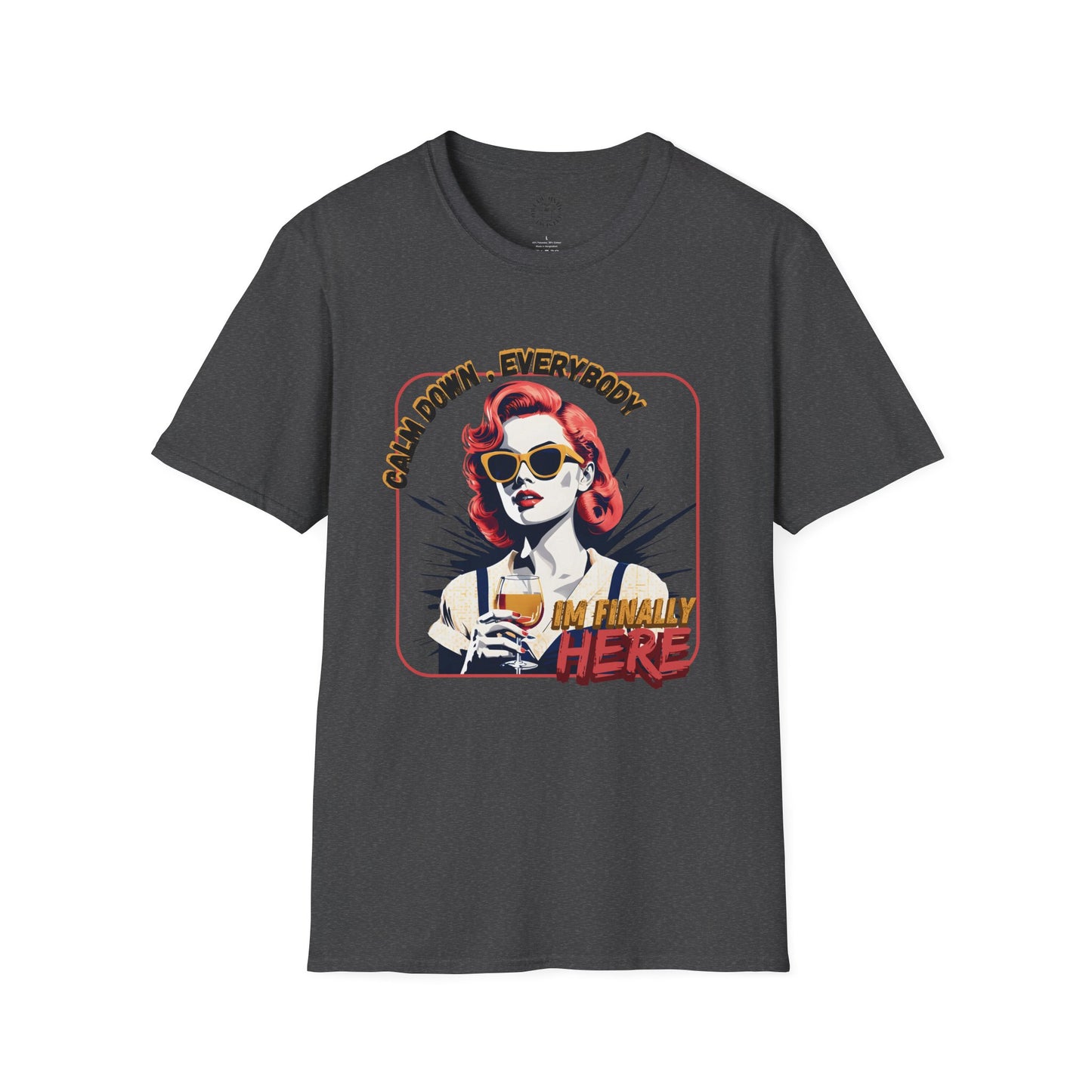 Unisex Softstyle T-Shirt - 'Calm Down Everybody, I'm Finally Here' Graphic Tee/twisted