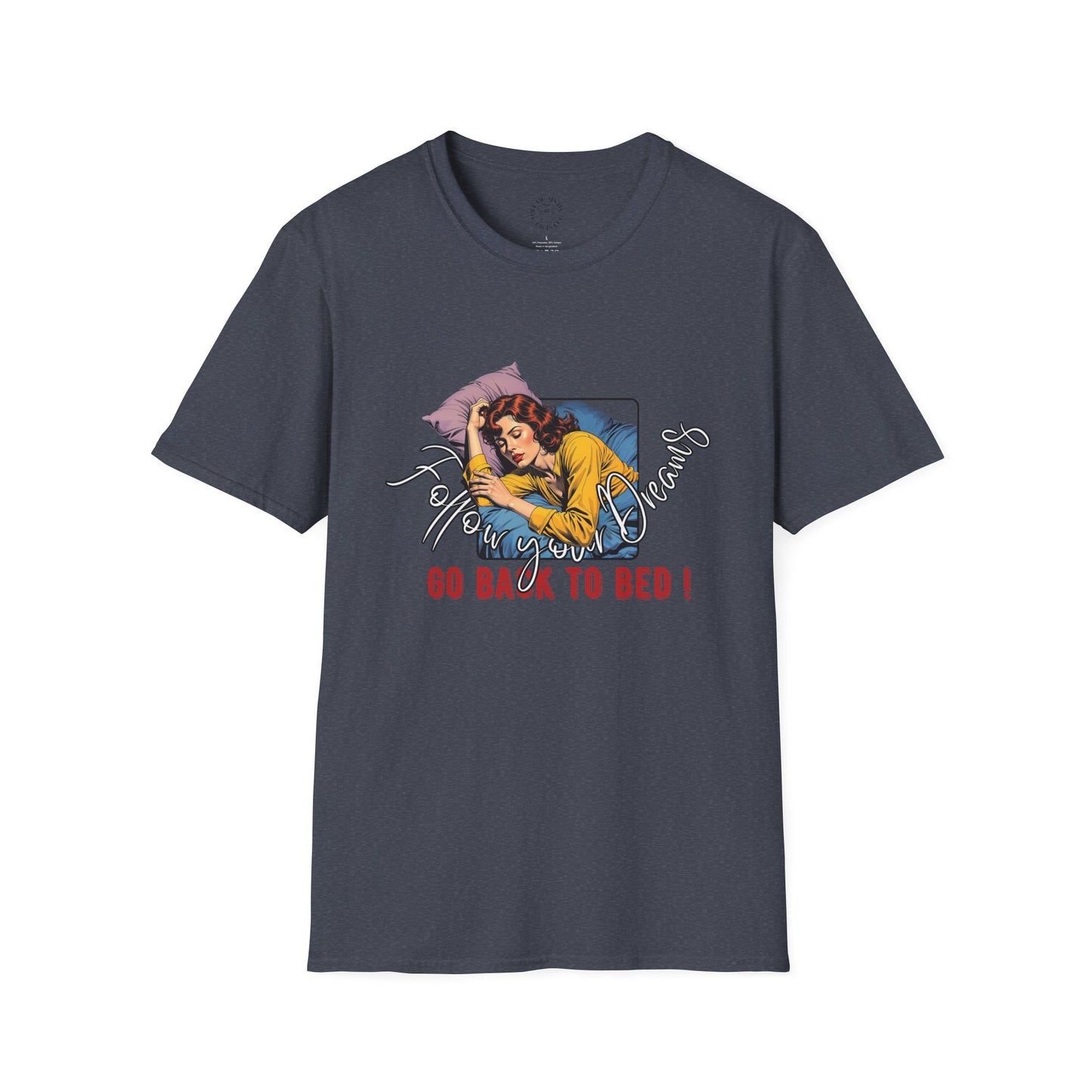 Follow your dream,Go Back to Bed Unisex Softstyle T-Shirt - Sleepy Vibe Tee,