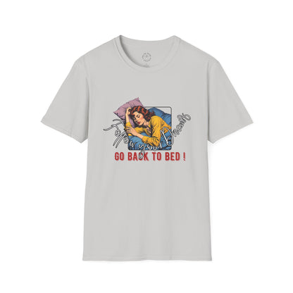 Follow your dream,Go Back to Bed Unisex Softstyle T-Shirt - Sleepy Vibe Tee,