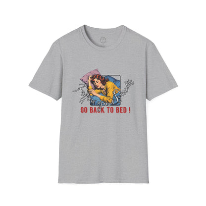 Follow your dream,Go Back to Bed Unisex Softstyle T-Shirt - Sleepy Vibe Tee,