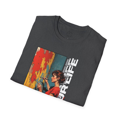 Inspirational Art T-Shirt - "Paint Your Life" Graphic.life.twisted