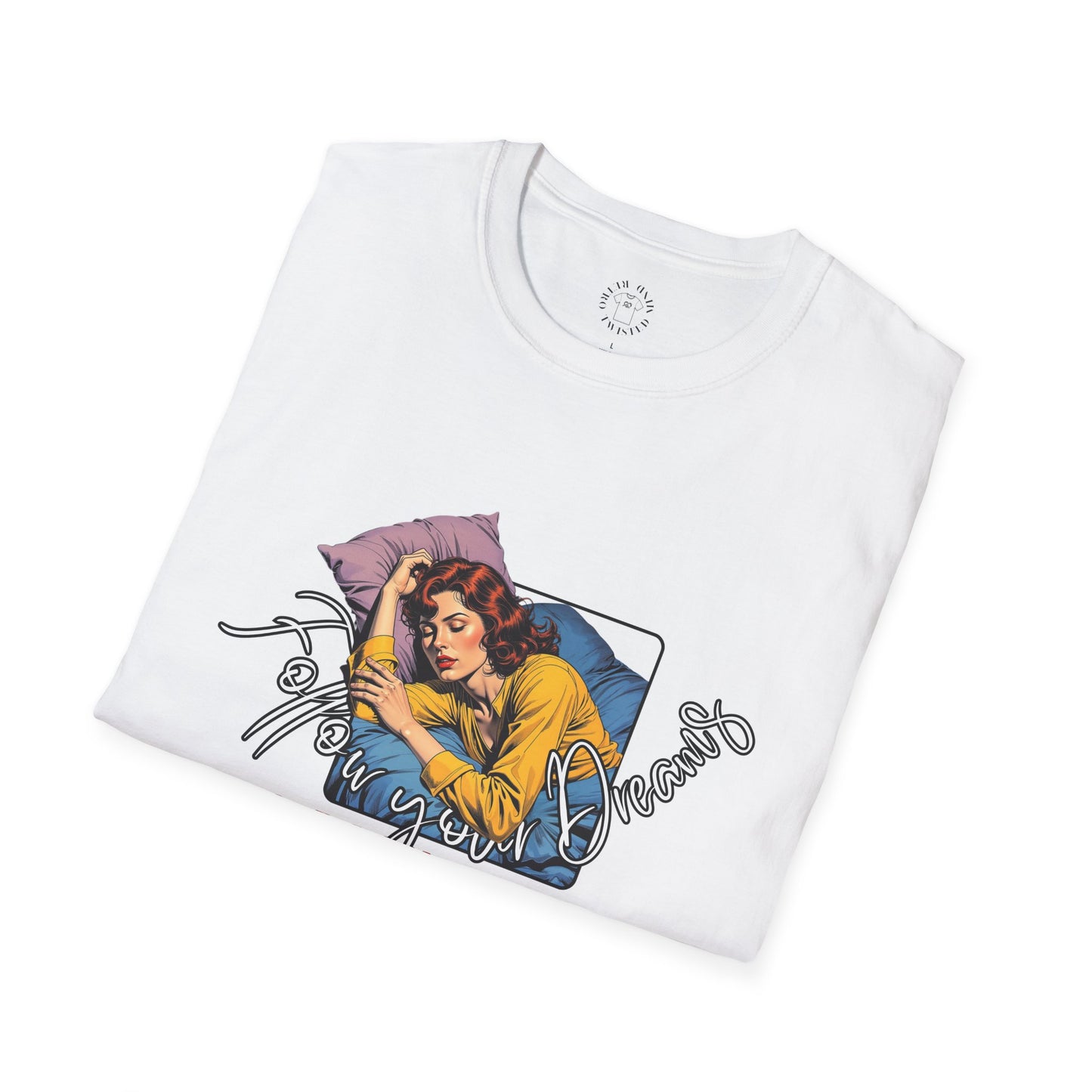 Follow your dream,Go Back to Bed Unisex Softstyle T-Shirt - Sleepy Vibe Tee,