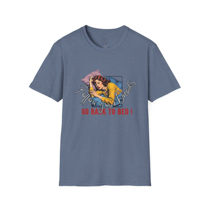 Follow your dream,Go Back to Bed Unisex Softstyle T-Shirt - Sleepy Vibe Tee,