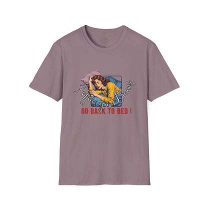 Follow your dream,Go Back to Bed Unisex Softstyle T-Shirt - Sleepy Vibe Tee,