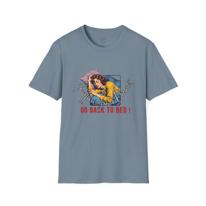 Follow your dream,Go Back to Bed Unisex Softstyle T-Shirt - Sleepy Vibe Tee,