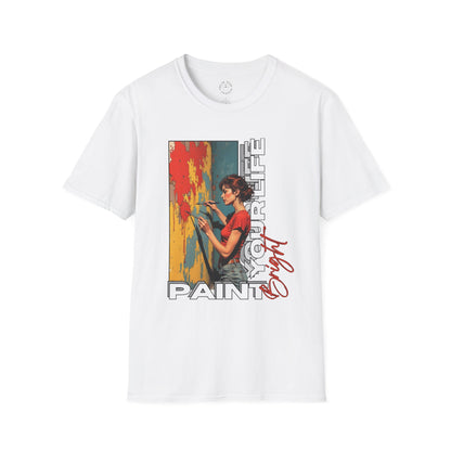 Inspirational Art T-Shirt - "Paint Your Life" Graphic.life.twisted