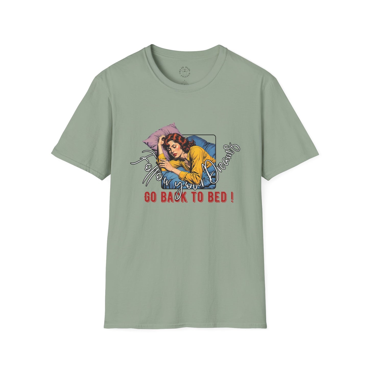 Follow your dream,Go Back to Bed Unisex Softstyle T-Shirt - Sleepy Vibe Tee,